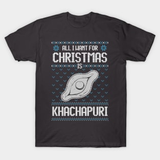 All I Want For Christmas Is Khachapuri - Ugly Xmas Sweater For cheese Lover T-Shirt